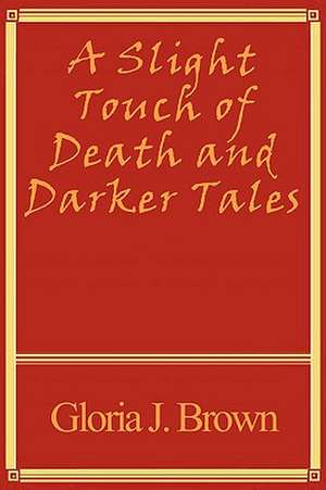 A Slight Touch of Death and Darker Tales de Gloria J. Brown