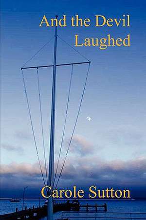 And the Devil Laughed de Carole Sutton