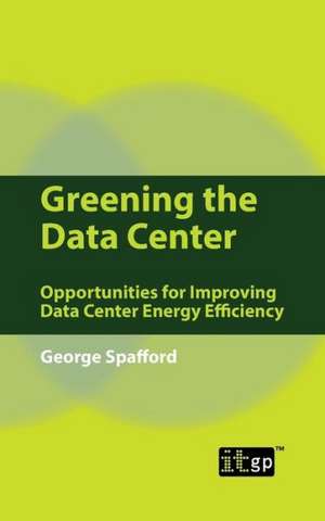 Greening the Data Center: Opportunities for Improving Data Center Energy Efficiency de It Governance Publishing