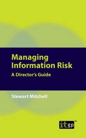 Managing Information Risk: A Director's Guide de Stewart Mitchell