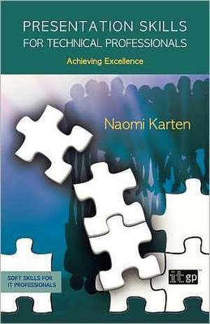 Presentation Skills for Technical Professionals de Naomi Karten