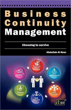 Business Continuity Management: Choosing to Survive de Abdullah Al Hour