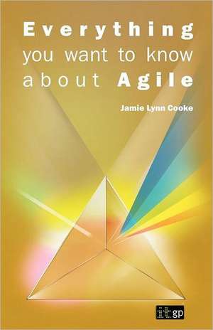 Everything You Want to Know about Agile de Jamie L. Cooke