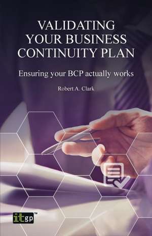 Validating Your Business Continuity Plan de Robert A. Clark