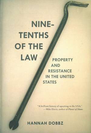 Nine-tenths of the Law: Property and Resistance in the United States de Hannah Dobbz