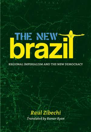 The New Brazil: Regional Imperialism and the New Democracy de Raul Zibechi