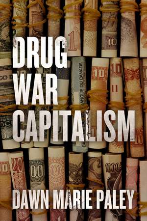 Drug War Capitalism de Dawn Marie Paley