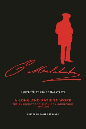 Complete Works of Malatesta, Vol. III: 'A Long and Patient Work': The Anarchist Socialism of L'Agitazione, 1897-1898 de Errico Malatesta