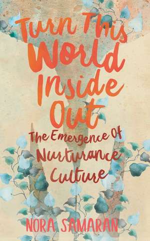 Turn This World Inside Out: The Emergence of Nurturance Culture de Nora Samaran