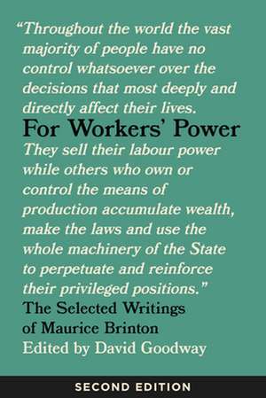 For Workers' Power: The Selected Writings of Maurice Brinton de David Goodway