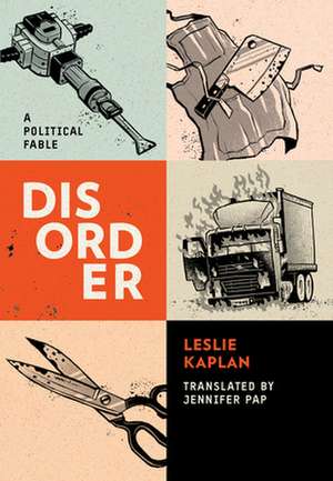 Disorder: A Fable de Leslie Kaplan