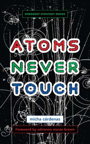 Atoms Never Touch de micha c¤rdenas