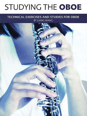 Studying the Oboe: Technical Exercises and Studies for Oboe de Liang Wang