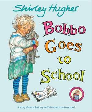 Bobbo Goes To School de Shirley Hughes