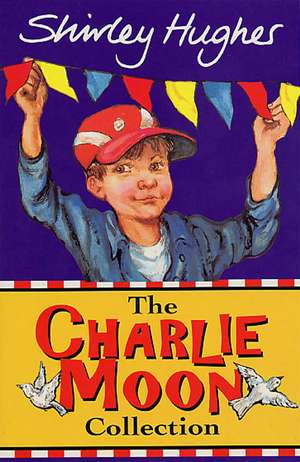 The Charlie Moon Collection de Shirley Hughes