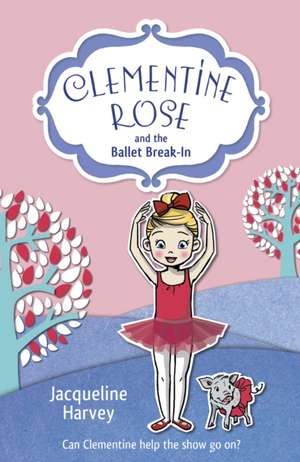 Clementine Rose and the Ballet Break-in de Jacqueline Harvey