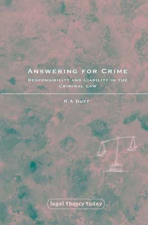 Answering for Crime: Responsibility and Liability in the Criminal Law de R. A. Duff