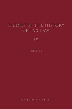 Studies in the History of Tax Law, Volume 4 de John Tiley