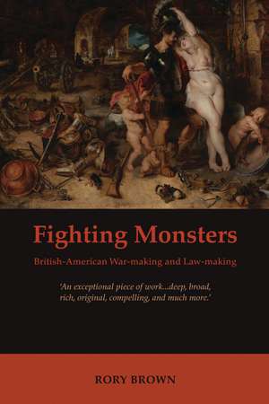 Fighting Monsters: British-American War-making and Law-making de Rory S Brown