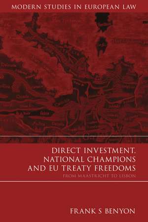 Direct Investment, National Champions and EU Treaty Freedoms: From Maastricht to Lisbon de Frank S Benyon