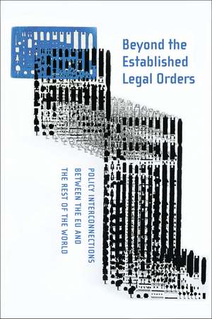 Beyond the Established Legal Orders: Policy Interconnections between the EU and the Rest of the World de Malcolm Evans