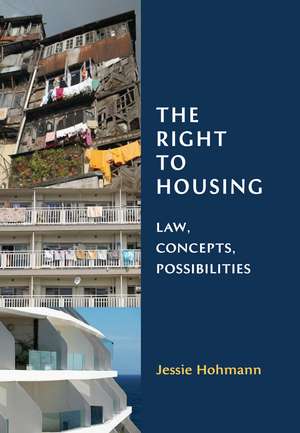 The Right to Housing: Law, Concepts, Possibilities de Jessie Hohmann