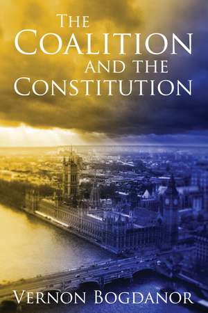 The Coalition and the Constitution de Vernon Bogdanor