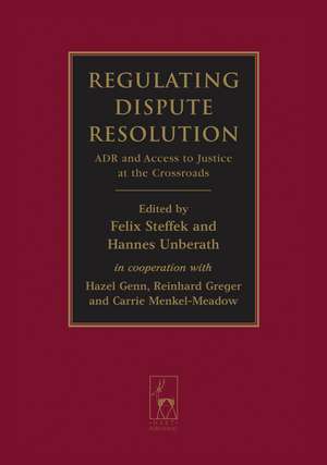 Regulating Dispute Resolution: ADR and Access to Justice at the Crossroads de Felix Steffek