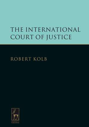 The International Court of Justice de Robert Kolb