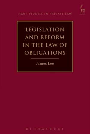 Legislation and Reform in the Law of Obligations de James Lee