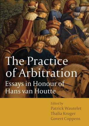 The Practice of Arbitration: Essays in Honour of Hans van Houtte de Patrick Wautelet