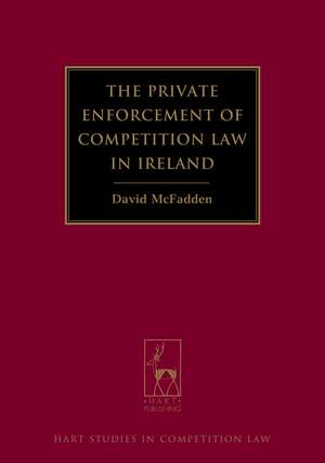 The Private Enforcement of Competition Law in Ireland de David McFadden