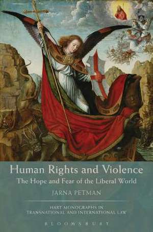 Human Rights and Violence: The Hope and Fear of the Liberal World de Jarna Petman