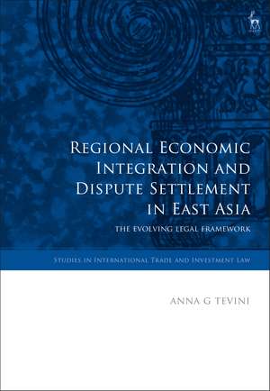 Regional Economic Integration and Dispute Settlement in East Asia: The Evolving Legal Framework de Anna G Tevini