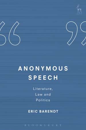 Anonymous Speech: Literature, Law and Politics de Professor Eric Barendt