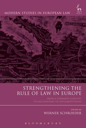 Strengthening the Rule of Law in Europe: From a Common Concept to Mechanisms of Implementation de Werner Schroeder