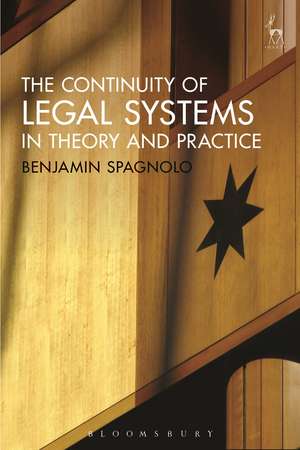 The Continuity of Legal Systems in Theory and Practice de Dr Benjamin Spagnolo