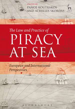 The Law and Practice of Piracy at Sea: European and International Perspectives de Professor Panos Koutrakos