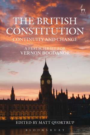 The British Constitution: Continuity and Change: A Festschrift for Vernon Bogdanor de Matt Qvortrup