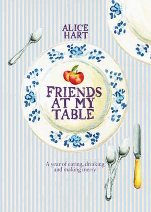 Friends at My Table de Alice Hart