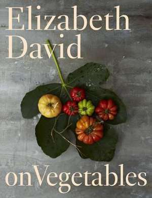 Elizabeth David on Vegetables de Elizabeth David