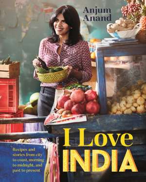 I Love India de Anjum Anand