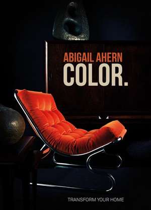 Color: Transform Your Home de Abigail Ahern