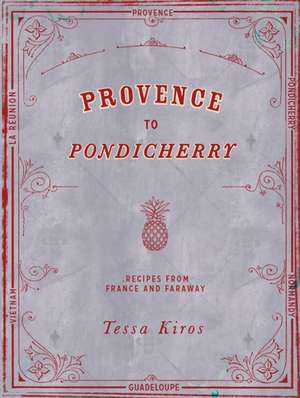 Provence to Pondicherry de Tessa Kiros