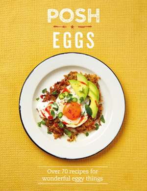 Posh Eggs: Over 70 Recipes for Wonderful Eggy Things de Quadrille