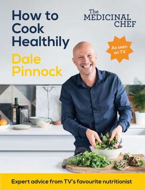 Pinnock, D: The Medicinal Chef: How to Cook Healthily de Dale Pinnock