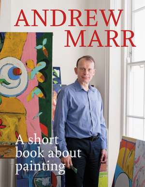 A Short Book About Painting de Andrew Marr