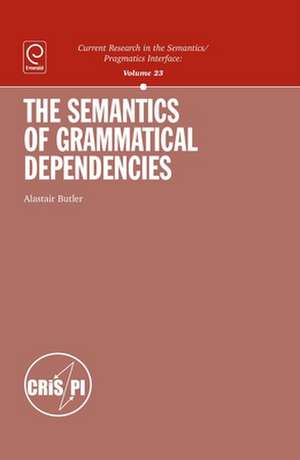 The Semantics of Grammatical Dependencies de Alastair Butler