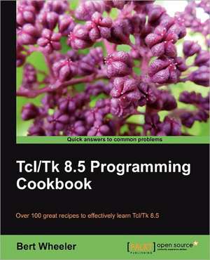 TCL/TK 8.5 Programming Cookbook de Bert Wheeler