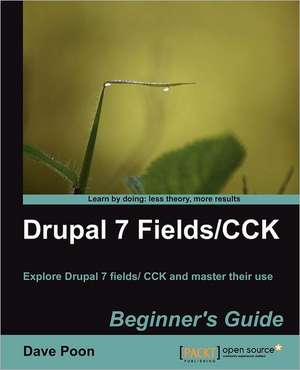 Drupal 7 Fields/Cck Beginner's Guide de Dave Poon